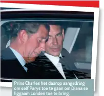  ??  ?? Prins Charles het daarop aangedring om self Parys toe te gaan om Diana se liggaam Londen toe te bring.