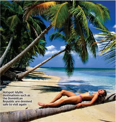  ?? ?? Hotspot: Idyllic destinatio­ns such as the Dominican Republic are deemed safe to visit again