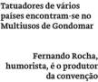  ?? ?? Tatuadores de vários países encontram-se no Multiusos de Gondomar
Fernando Rocha, humorista, é o produtor
da convenção