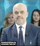  ??  ?? Kryeminist­ri Edi Rama, dje në emisionin "Zonë e Lirë"