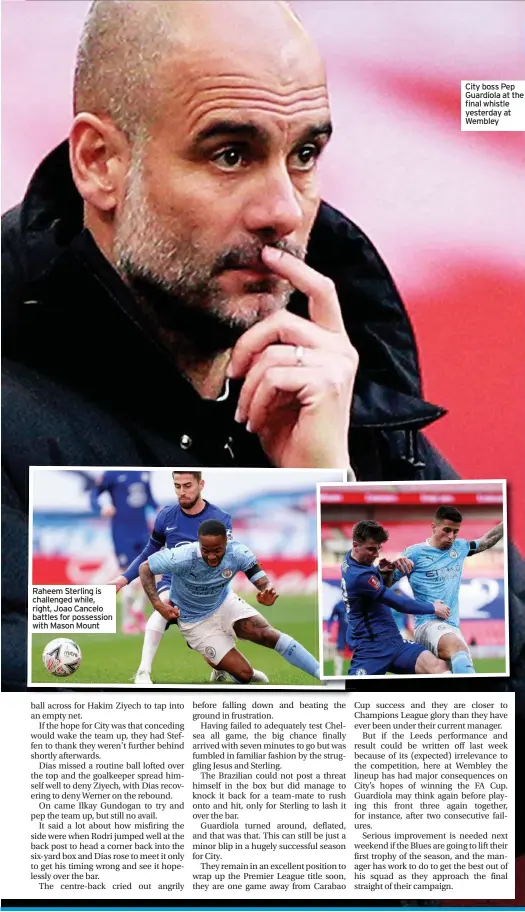  ??  ?? Raheem Sterling is challenged while, right, Joao Cancelo battles for possession with Mason Mount
City boss Pep Guardiola at the final whistle yesterday at Wembley