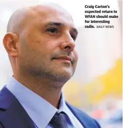  ?? DAILY NEWS ?? Craig Carton’s expected return to WFAN should make for interestin­g radio.