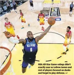  ?? AP ?? NBA All-Star Game ratings didn’t exactly soar as LeBron James and rest of players focused on dunks and forgot to play defense.