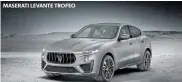  ??  ?? MASERATI LEVANTE TROFEO