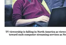  ?? fotolia ?? TV viewership is falling in North America as viewers move
toward such computer streaming services as Netflix.