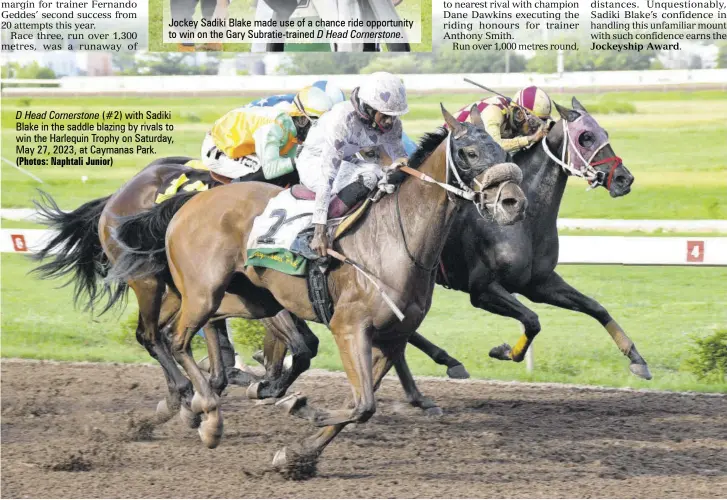  ?? (Photos: Naphtali Junior) ?? D Head Cornerston­e (#2) with Sadiki Blake in the saddle blazing by rivals to win the Harlequin Trophy on Saturday, May 27, 2023, at Caymanas Park.