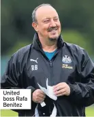  ??  ?? United boss Rafa Benitez
