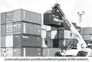  ??  ?? La zone extra portuaire accueille annuelleme­nt quelque 30 000 containers