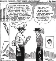  ?? (Democrat-Gazette archives) ?? Syndicated cartoonist Jean Knott (1883-1937) has fun with “Why Girls Leave Home” in this Eddie’s Friends cartoon from the July 16, 1922, Arkansas Democrat. Jean Knott should not be mistaken for Dallas Morning News cartoonist John Francis Knott (18781963).