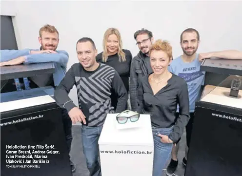  ?? TOMISLAV MILETIĆ/PIXSELL ?? Holofictio­n tim: Filip Šarić, Goran Brezni, Andrea Gajger, Ivan Preskočil, Marina Ujaković i Jan Barišin iz