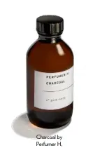  ??  ?? Charcoal by Perfumer H, £150 for 100ml EDP