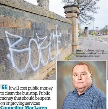  ?? ?? Mess Graffiti on a wall has been slammed by Councillor Kenny MacLaren (inset)