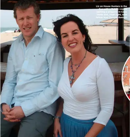  ??  ?? Liz on House Hunters in the Sun with a Dublin couple seeking a property in Cape Verde and, inset right, with fellow host Dermot Bannon