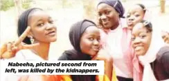  ?? ?? Nabeeha, pictured second from left, was killed by the kidnappers.