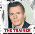  ??  ?? THE TRAINER Hollywood legend Neeson
