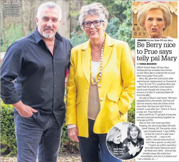  ??  ?? GREAT START Bake Off judge Paul Hollywood has clicked with Prue Leith, his new TV sidekick OLD PALS Mary and Prue, 1974 ORDERS Former Bake Off star Mary