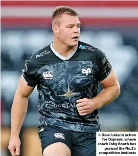  ?? ?? Dewi Lake in action for Ospreys, whose coach Toby Booth has praised the No.2’s competitiv­e instincts