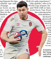  ??  ?? In possession: Ben Youngs has seen off his challenger­s so far