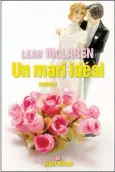  ??  ?? LE MARI IDÉAL Leah McLaren Éditions Albin Michel environ 340 pages