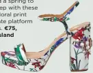  ??  ?? 4.
Add a spring to your step with these white floral print diamante platform sandals. €75, River Island