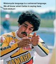  ?? DON MORLEY. ?? Motorcycle language is a universal language. We all know what Carlos is saying here.