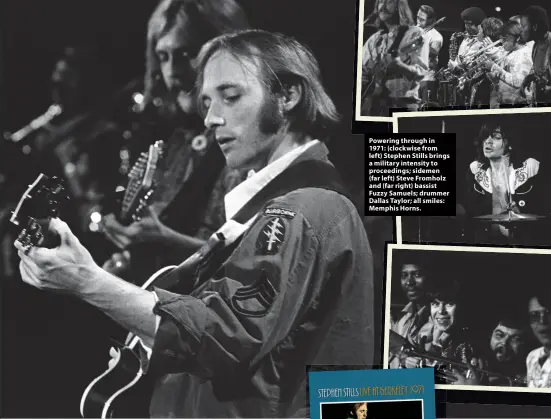  ?? ?? Powering through in 1971: (clockwise from left) Stephen Stills brings a military intensity to proceeding­s; sidemen (far left) Steve Fromholz and (far right) bassist Fuzzy Samuels; drummer Dallas Taylor; all smiles: Memphis Horns.