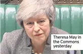  ??  ?? Theresa May in the Commons yesterday