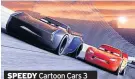  ??  ?? SPEEDY Cartoon Cars 3