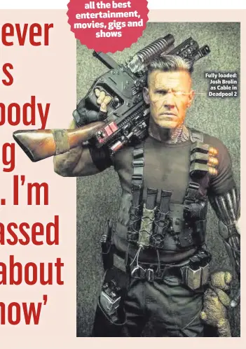  ??  ?? Fully loaded: Josh Brolin as Cable in Deadpool 2