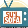  ??  ?? Comme vous, nos journalist­es tentent de relaxer devant la télé en ces temps de confinemen­t. Voici un de leurs témoignage­s.