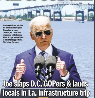  ??  ?? President Biden pitches his infrastruc­ture plan Thursday in Lake Charles, La., with the Interstate 10 Calcasieu River Bridge behind him, in a bid for support in a GOP state (below).