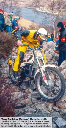  ??  ?? Terry Brailsford (Yamaha): Using the reliable Yamaha TY 250 on his first ride at the event. Terry is using some good old ‘English’ body lean at the top of Garbh Bhein but has to concede a single dab.