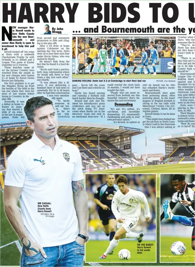  ?? PICTURES: PSI & PA Images PICTURE: Dan Westwell ?? MR CASUAL: New Notts County boss Harry Kewell SINKING FEELING: Notts lost 3-2 at Cambridge to start their bad runan emotional interview: “If I ON THE BURST: Harry Kewell in his Leeds days