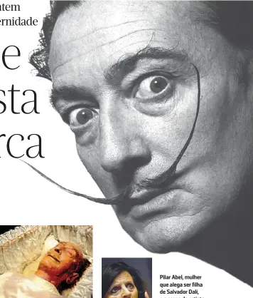  ??  ?? Pilar Abel, mulher que alega ser filha de Salvador Dalí, e o corpo do artista plástico surrealist­a espanhol, que morreu em 1989