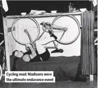  ??  ?? Cycling mad: Madisons were the ultimate endurance event