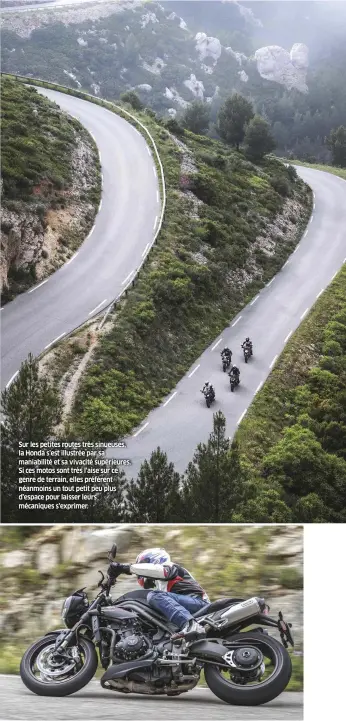  ??  ?? Sur les petites routes très sinueuses, la Honda s’est illustrée par sa maniabilit­é et sa vivacité supérieure­s. Si ces motos sont très l’aise sur ce genre de terrain, elles préfèrent néanmoins un tout petit peu plus d’espace pour laisser leurs mécaniques s’exprimer.