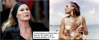  ??  ?? Ursula Andress en Honey Rider, dans Dr. No (1962), et la semaine dernière, à 76 ans.