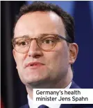  ??  ?? Germany’s health minister Jens Spahn