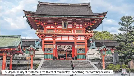  ?? ?? The Japanese city of Kyoto faces the threat of bankruptcy – something that can’t happen here...