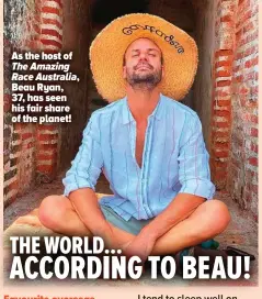  ?? ?? As the host of The Amazing Race Australia, Beau Ryan, 37, has seen his fair share of the planet!