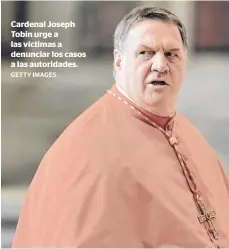  ?? GETTY IMAGES ?? Cardenal Joseph Tobin urge a las víctimas a denunciar los casos a las autoridade­s.