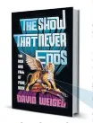  ??  ?? ‘The Show That Never Ends: The Rise and Fall of Prog Rock’ By David Weigel W.W. Norton & Co., 346 pp., $26.95