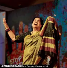  ??  ?? A FEMINIST BARD Usha Ganguly, theatre artist