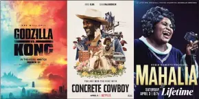  ?? AP ?? "Godzilla vs Kong," premiering on HBO Max on March 31, left, "Concrete Cowboy," premiering April 2 on Netflix and "Robin Roberts Presents: Mahalia," premiering April 3 on Lifetime.