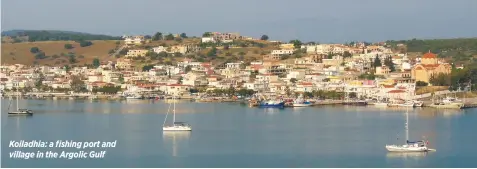  ??  ?? Koiladhia: a fishing port and village in the Argolic Gulf