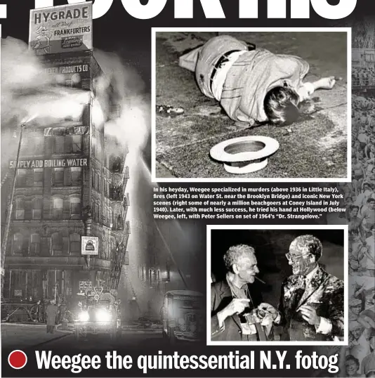  ??  ?? In his heyday, Weegee specialize­d in murders (above 1936 in Little Italy), fires (left 1943 on Water St. near the Brooklyn Bridge) and iconic New York scenes (right some of nearly a million beachgoers at Coney Island in July 1940). Later, with much...