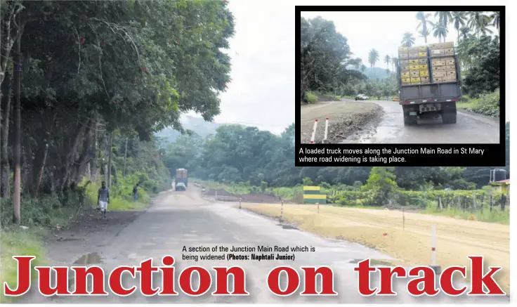  ?? (Photos: Naphtali Junior) ?? A loaded truck moves along the Junction Main Road in St Mary where road widening is taking place. A section of the Junction Main Road which is being widened