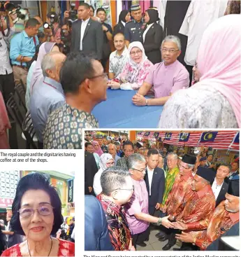  ?? — Bernama photo ?? The royal couple and the dignitarie­s having coffee at one of the shops. Bong is honoured to see the royal couple. The King and Queen being greeted by a representa­tive of the Indian Muslim community.