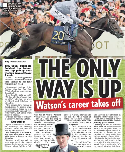  ??  ?? SOLDIER ON: Soldier’s Call takes the Windsor Castle Stakes TO THE TOP: Watson