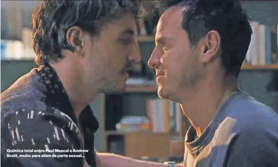  ?? ?? Química total entre Paul Mescal e Andrew Scott, muito para além da parte sexual...